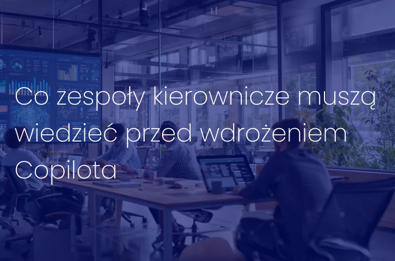 Co zespoły kierownicze muszą wiedzieć przed wdrożeniem Copilota