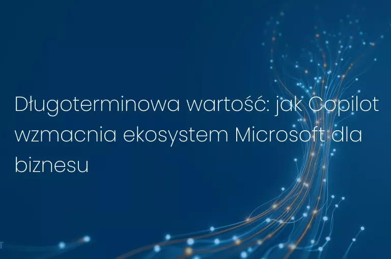 Długoterminowa wartość: jak Copilot wzmacnia ekosystem Microsoft dla biznesu